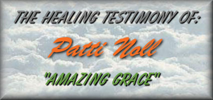 The Healing Testimony Of: Patti Noll  "Amazing Grace"